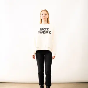 not today sweatshirt